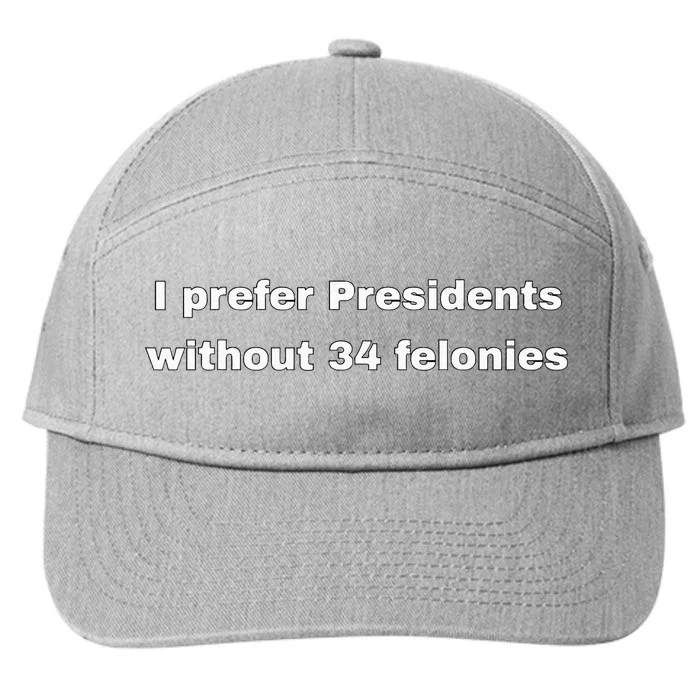 I Prefer Presidents Without 34 Felonies 7-Panel Snapback Hat