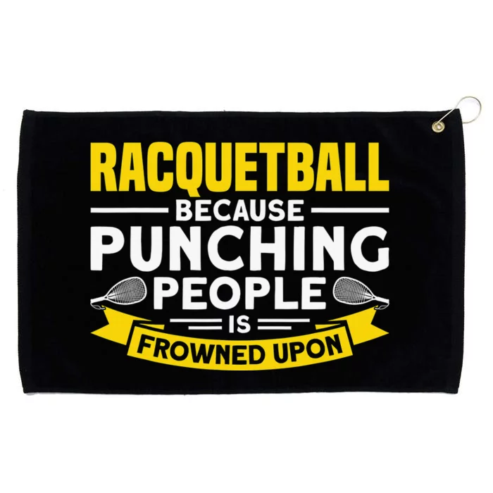 I Play Racquetball Because Punching People Is Frowned Upon Grommeted Golf Towel