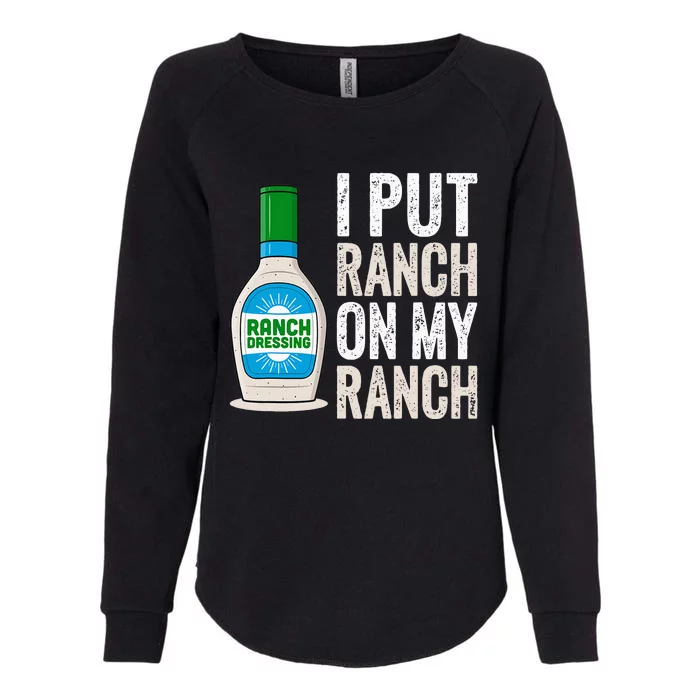 I Put Ranch On My Ranch Funny Vintage Ranch Dressing Womens California Wash Sweatshirt