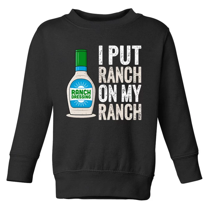 I Put Ranch On My Ranch Funny Vintage Ranch Dressing Toddler Sweatshirt