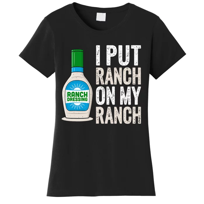 I Put Ranch On My Ranch Funny Vintage Ranch Dressing Women's T-Shirt