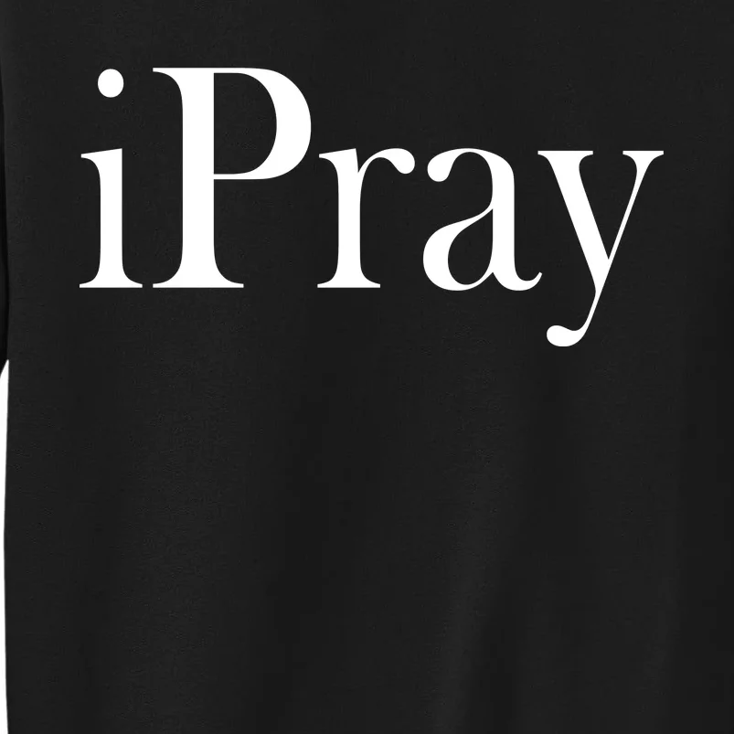 iPray I Pray Sweatshirt