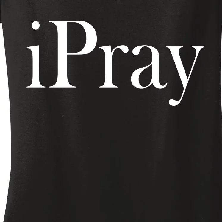 iPray I Pray Women's V-Neck T-Shirt