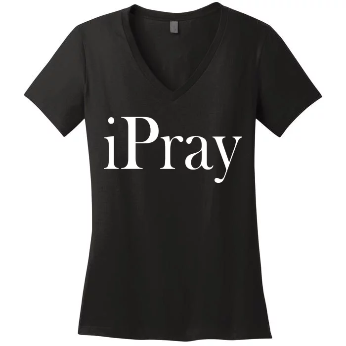 iPray I Pray Women's V-Neck T-Shirt