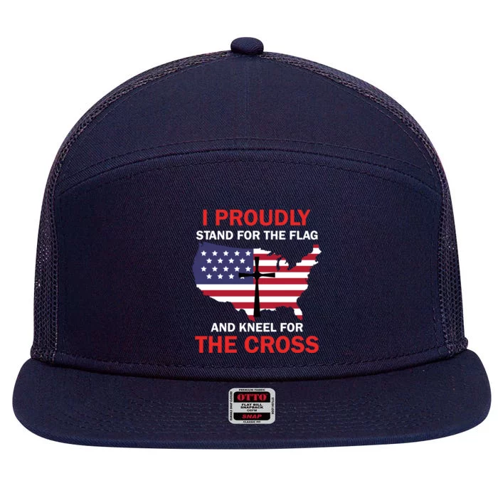 I Proudly Stand For The Flag And Kneel For The Cross Funny Gift 7 Panel Mesh Trucker Snapback Hat