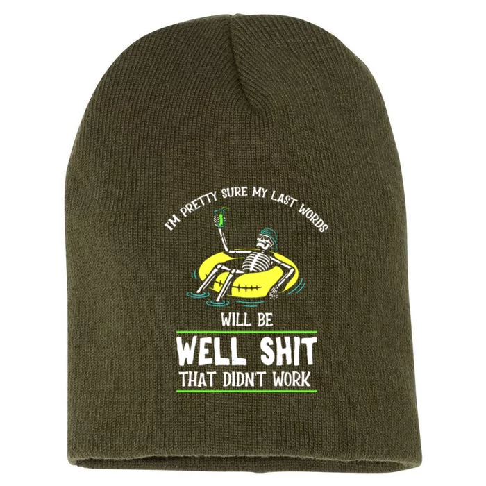 Im Pretty Sure My Last Words Will Be Shits That Didnt Work Short Acrylic Beanie