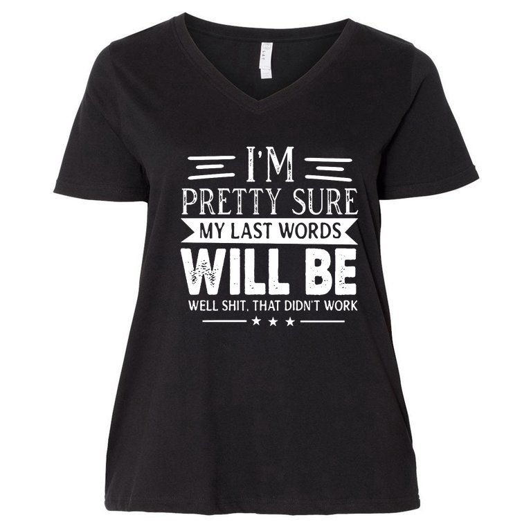 I'm Pretty Sure My Last Words Will Be Funny Joke Sarcastic Women's V-Neck Plus Size T-Shirt