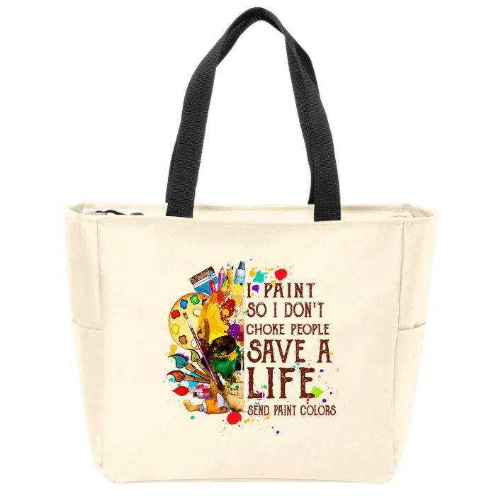 I Paint So I Don't Choke People Save A Life send Paint Color Zip Tote Bag