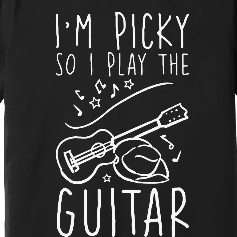 I'm Picky So I Play The Guitar Design for a Guitarist Premium T-Shirt