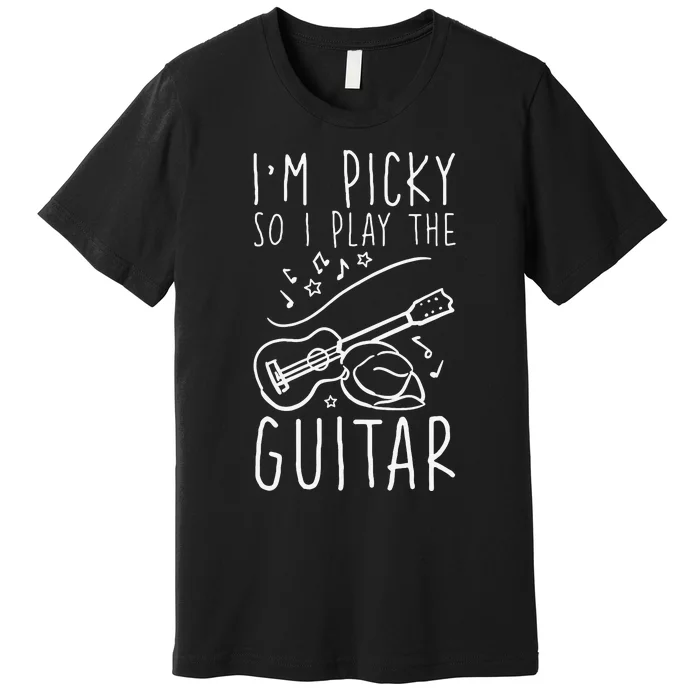 I'm Picky So I Play The Guitar Design for a Guitarist Premium T-Shirt