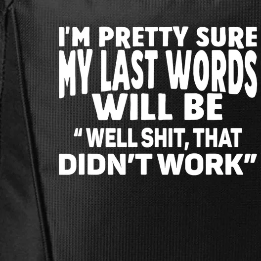 Im Pretty Sure My Last Words Will Be Humor Sarcastic City Backpack