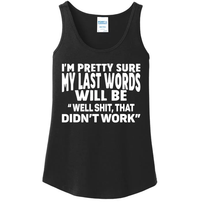 Im Pretty Sure My Last Words Will Be Humor Sarcastic Ladies Essential Tank