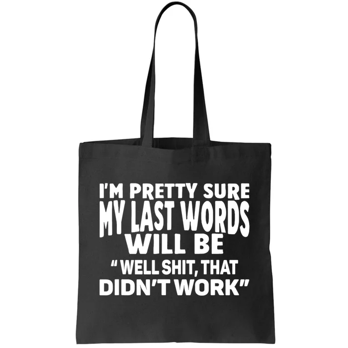 Im Pretty Sure My Last Words Will Be Humor Sarcastic Tote Bag