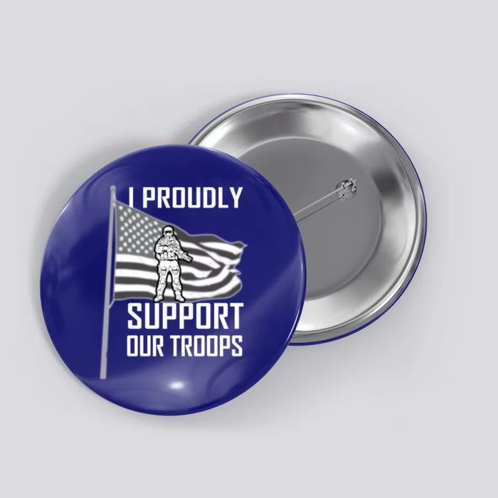 I Proudly Support Our Troops Memorial Day Graphic Design Funny Gift Button