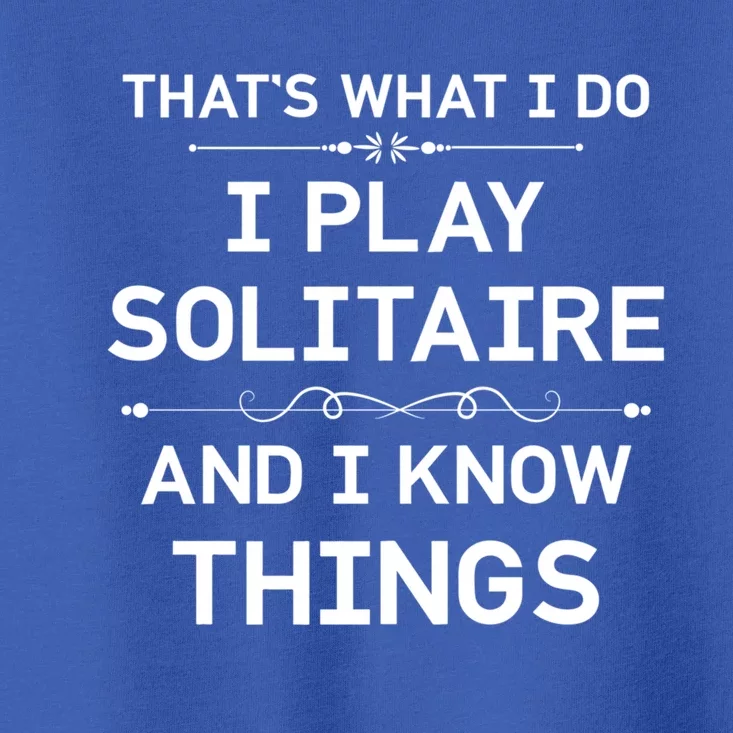 I Play Solitaire And I Know Things Funny Solitaire Card Game Cool Gift Toddler T-Shirt