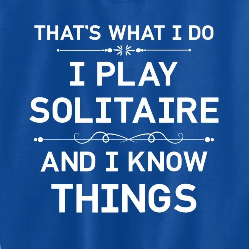 I Play Solitaire And I Know Things Funny Solitaire Card Game Cool Gift Kids Sweatshirt