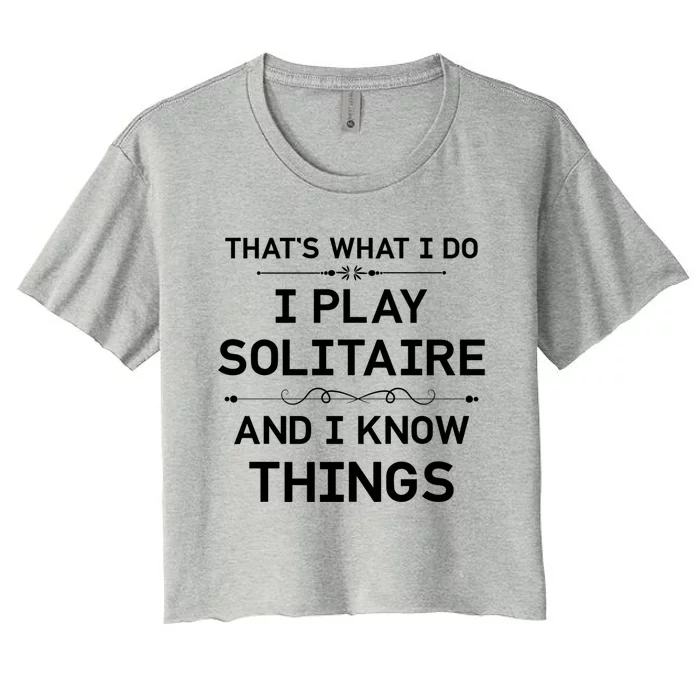 I Play Solitaire And I Know Things Funny Solitaire Card Game Cool Gift Women's Crop Top Tee