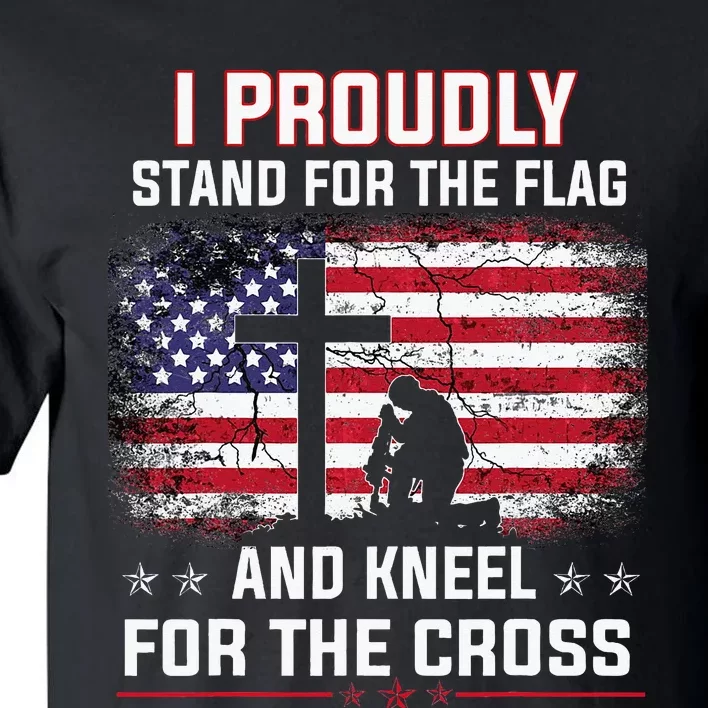 I Proudly Stand For The Flag And Kneel For The Cross Tall T-Shirt