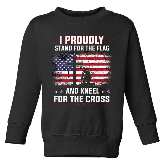 I Proudly Stand For The Flag And Kneel For The Cross Toddler Sweatshirt