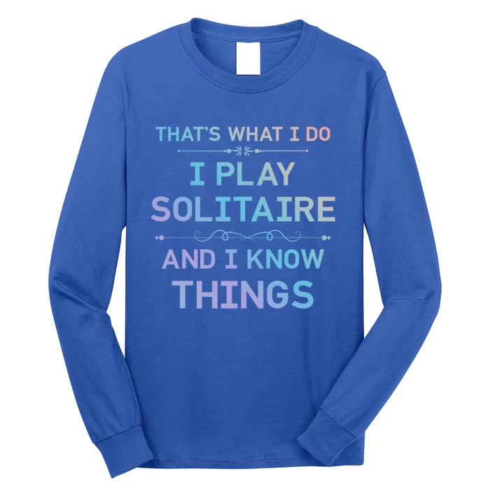 I Play Solitaire And I Know Things Funny Solitaire Card Game Gift Long Sleeve Shirt