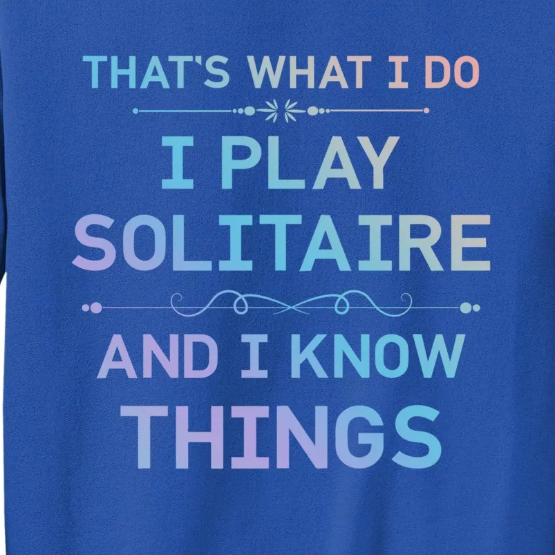 I Play Solitaire And I Know Things Funny Solitaire Card Game Gift Tall Sweatshirt