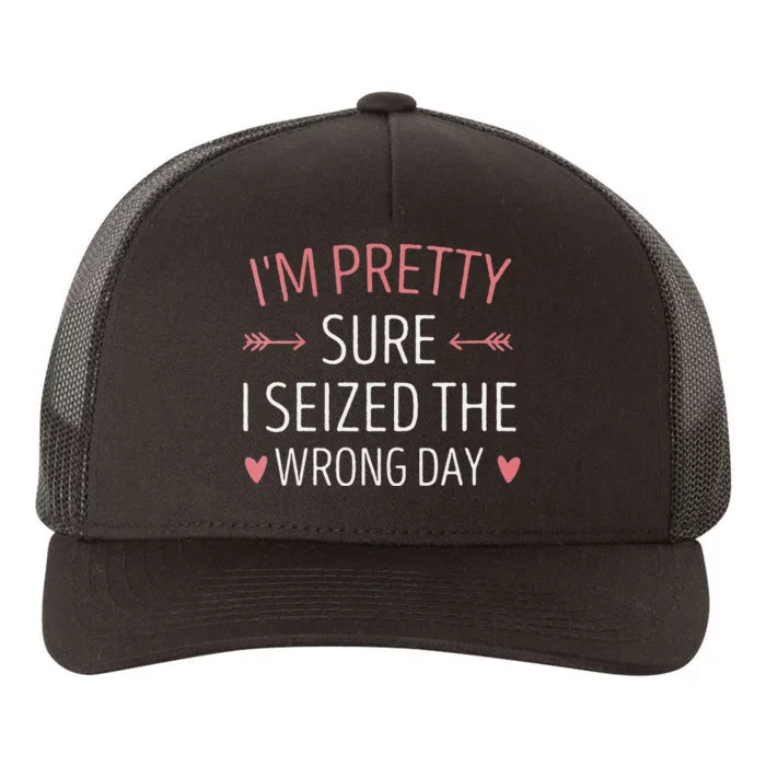 Im Pretty Sure I Seized The Wrong Day Funny Mom Saying Yupoong Adult 5-Panel Trucker Hat