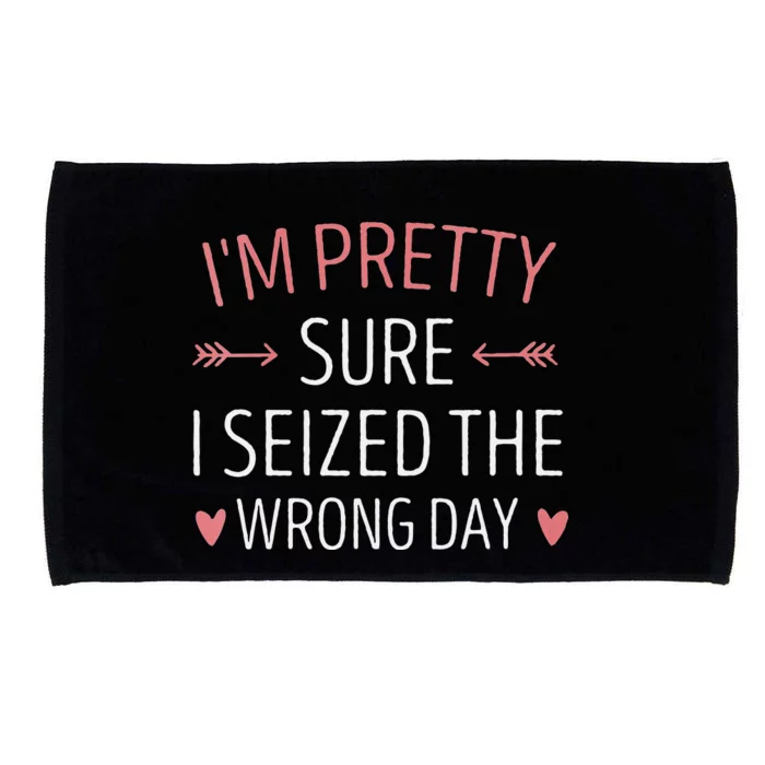 Im Pretty Sure I Seized The Wrong Day Funny Mom Saying Microfiber Hand Towel