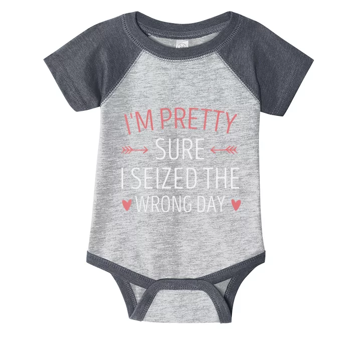 Im Pretty Sure I Seized The Wrong Day Funny Mom Saying Infant Baby Jersey Bodysuit