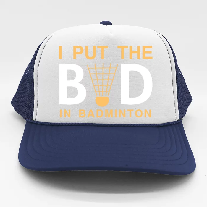 I Put The Bad In Badmintion Trucker Hat