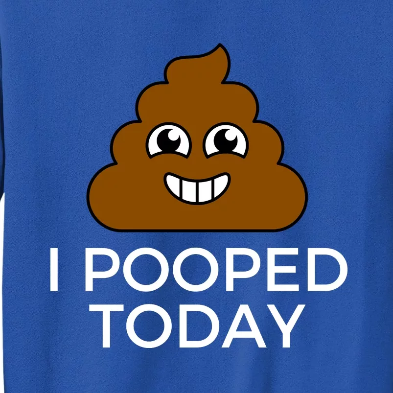 I Pooped Today Funny Joke, B Day Costume Poo Humor Tall Sweatshirt