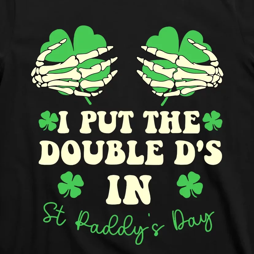 I Put The Double Ds In St Paddys Day Funny T-Shirt