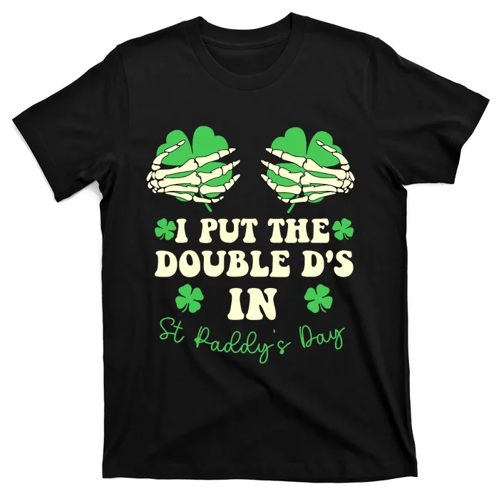 I Put The Double Ds In St Paddys Day Funny T-Shirt