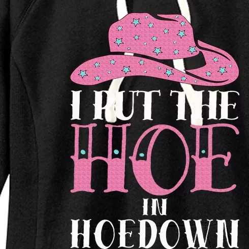 I Put The Hoe In Hoedown Women's Fleece Hoodie