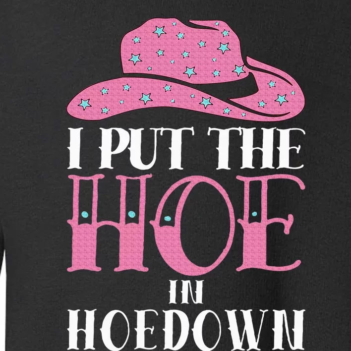 I Put The Hoe In Hoedown Toddler Sweatshirt