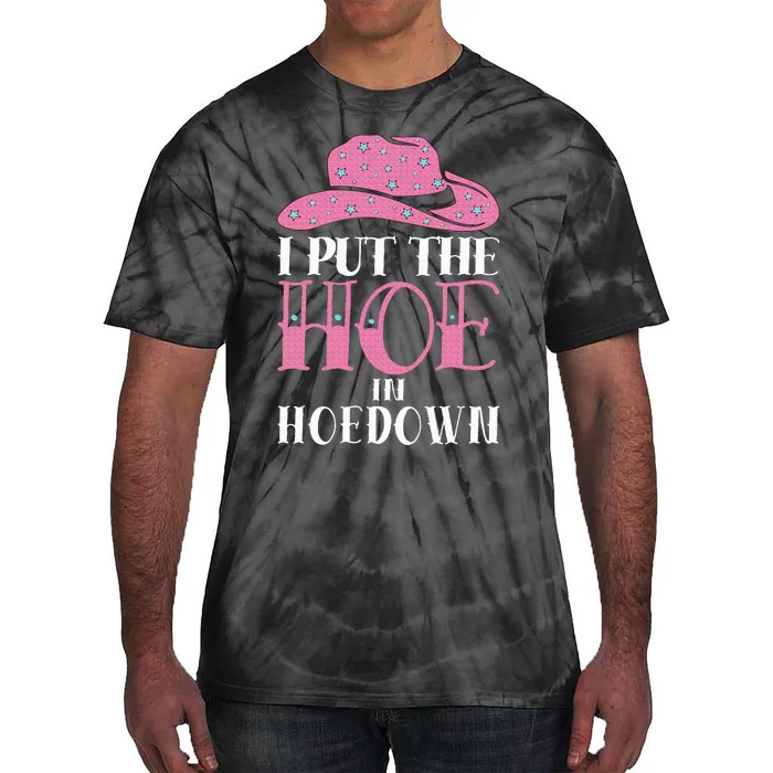 I Put The Hoe In Hoedown Tie-Dye T-Shirt