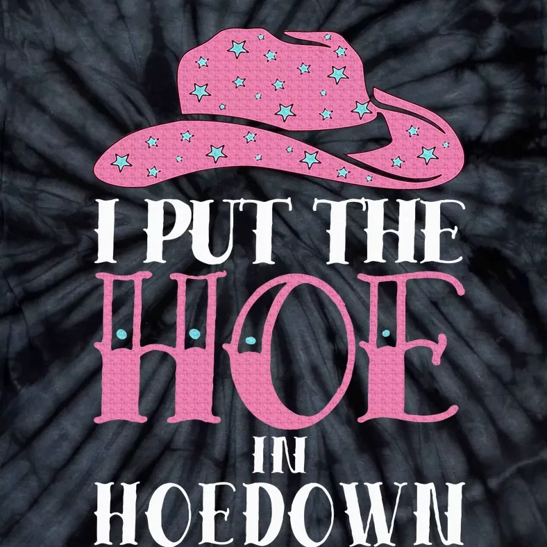 I Put The Hoe In Hoedown Tie-Dye T-Shirt