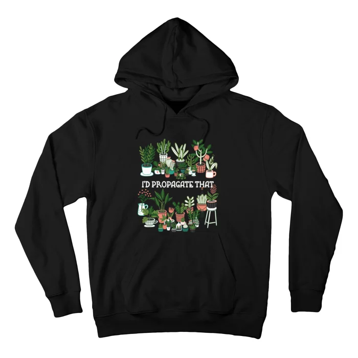 ID Propagate That Plant Lover Gardener Garden Gardening Hoodie