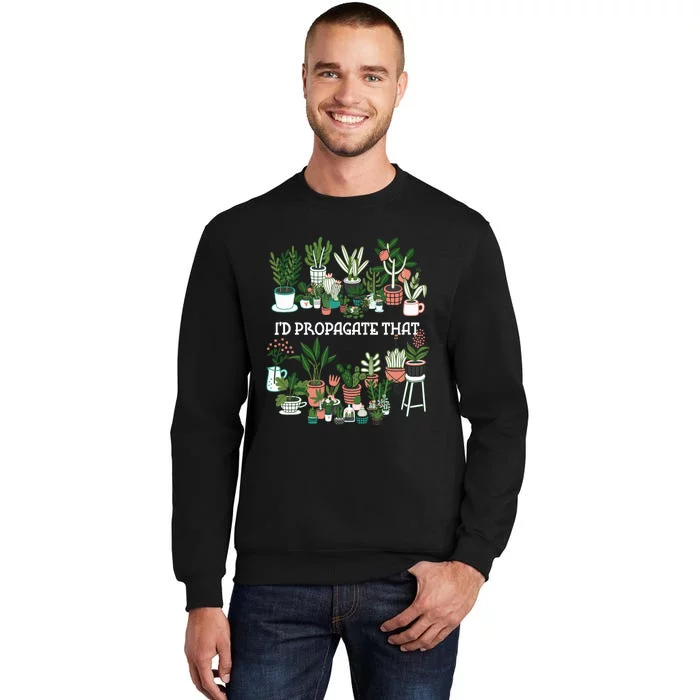 ID Propagate That Plant Lover Gardener Garden Gardening Sweatshirt