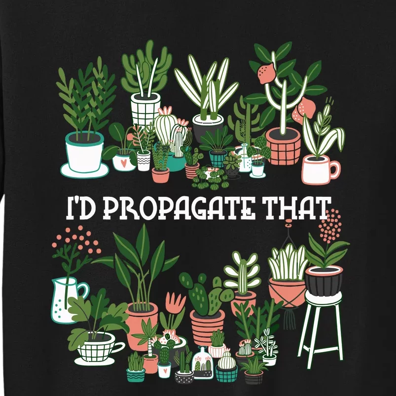 ID Propagate That Plant Lover Gardener Garden Gardening Sweatshirt