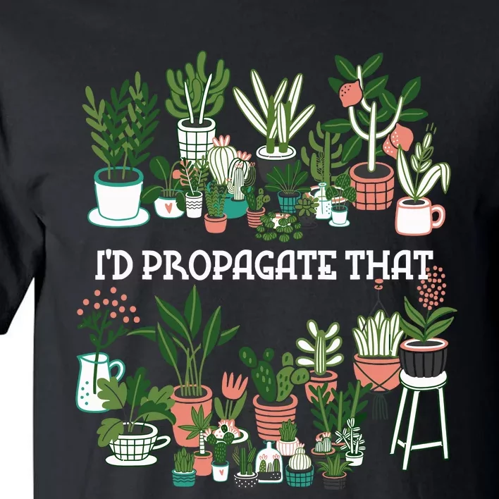 ID Propagate That Plant Lover Gardener Garden Gardening Tall T-Shirt