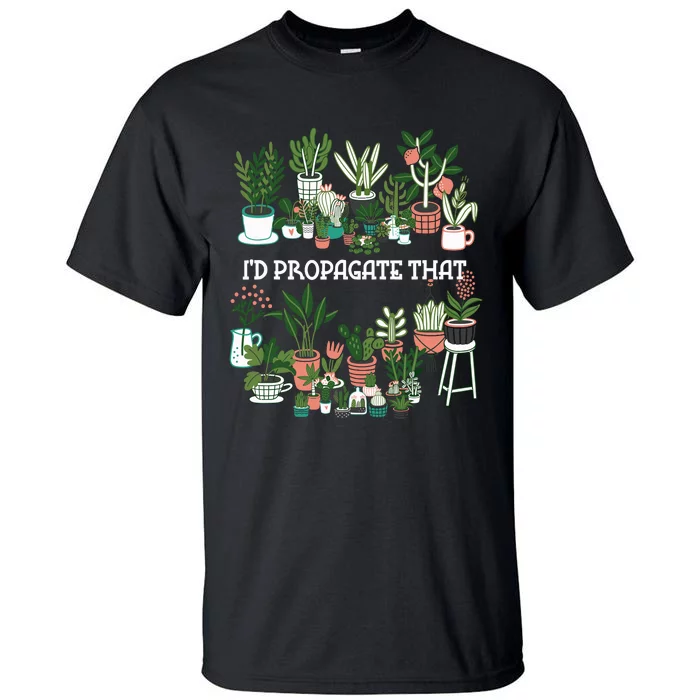 ID Propagate That Plant Lover Gardener Garden Gardening Tall T-Shirt