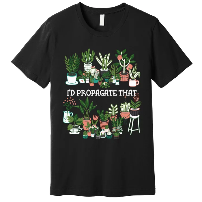 ID Propagate That Plant Lover Gardener Garden Gardening Premium T-Shirt