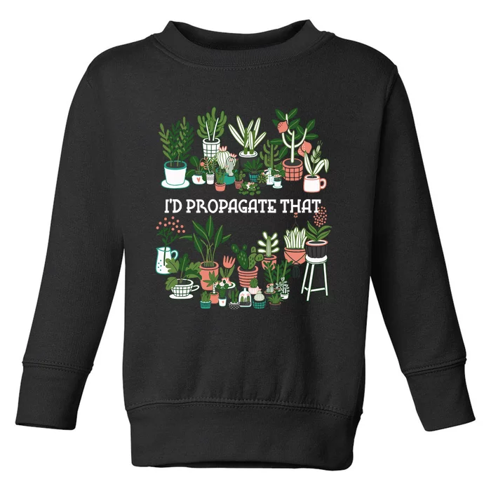 ID Propagate That Plant Lover Gardener Garden Gardening Toddler Sweatshirt