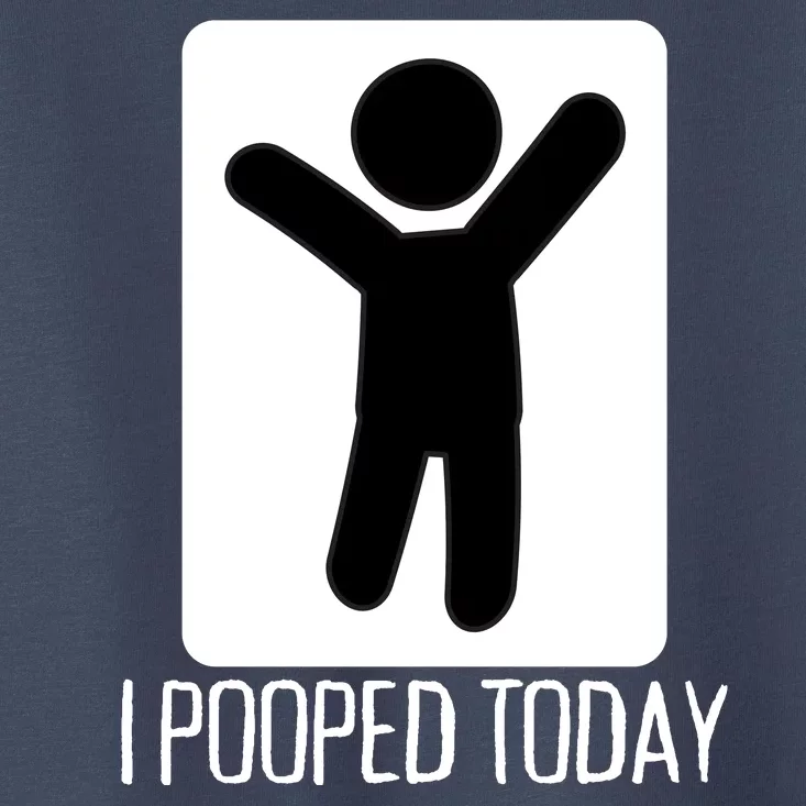 I Pooped Today Funny Humor I Pooped Toddler T-Shirt