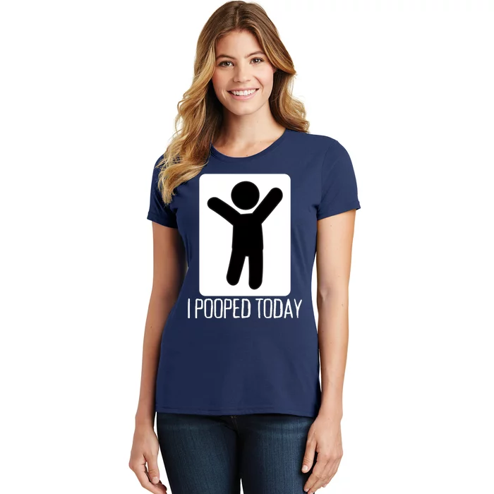 I Pooped Today Funny Humor I Pooped Women's T-Shirt