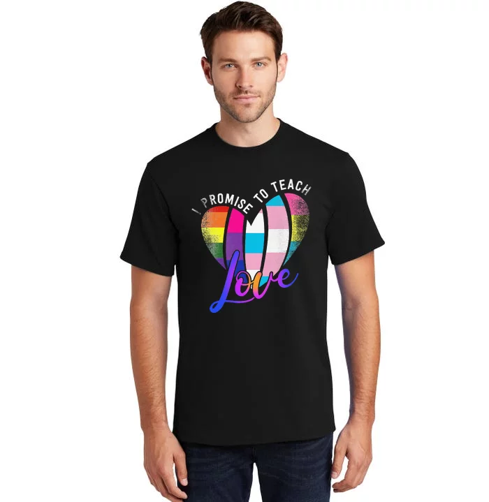 I Promise To Teach Love LGBTQ Pride Proud Ally Teacher Tall T-Shirt