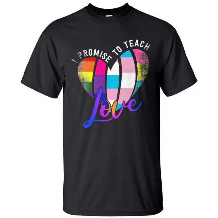 I Promise To Teach Love LGBTQ Pride Proud Ally Teacher Tall T-Shirt