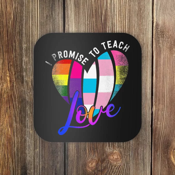 I Promise To Teach Love LGBTQ Pride Proud Ally Teacher Coaster