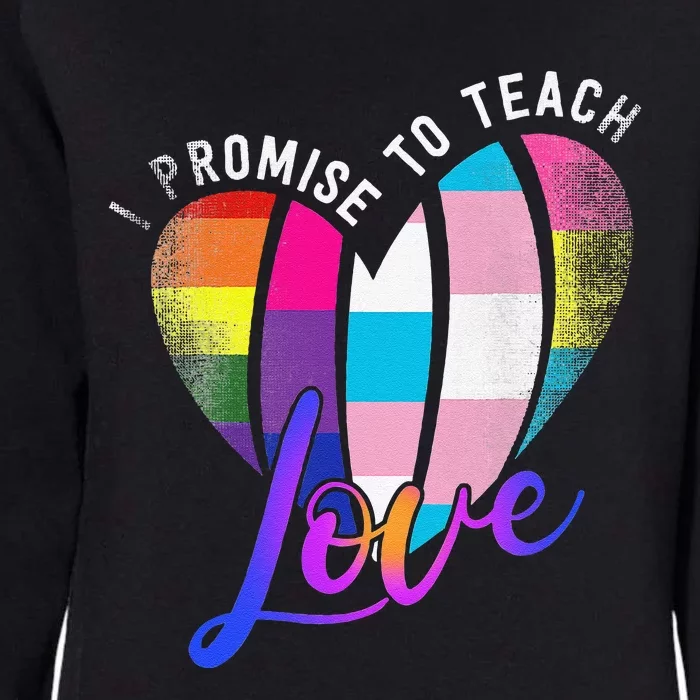 I Promise To Teach Love LGBTQ Pride Proud Ally Teacher Womens California Wash Sweatshirt