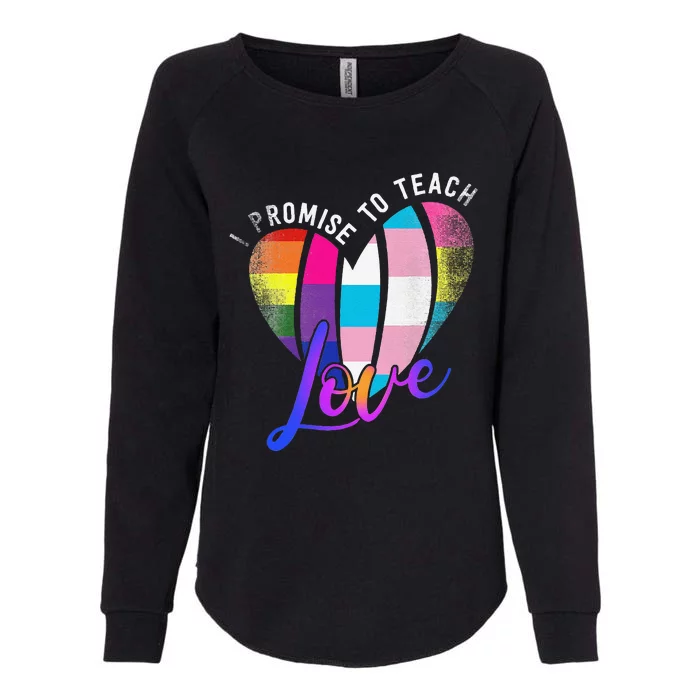 I Promise To Teach Love LGBTQ Pride Proud Ally Teacher Womens California Wash Sweatshirt